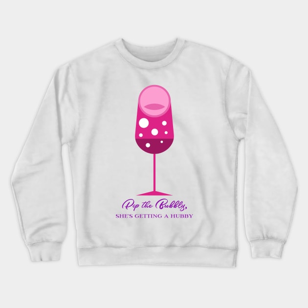 Pop the Bubbly, She's Getting a Hubby! Crewneck Sweatshirt by EezTees